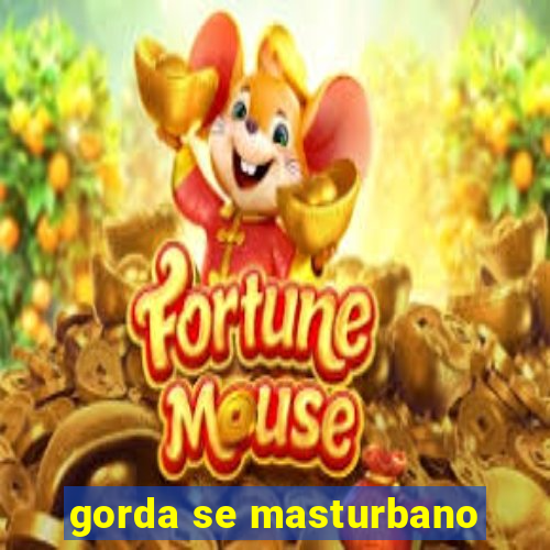 gorda se masturbano